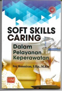 Image of Soft Skills Caring:Dalam Pelayanan Keperawatan